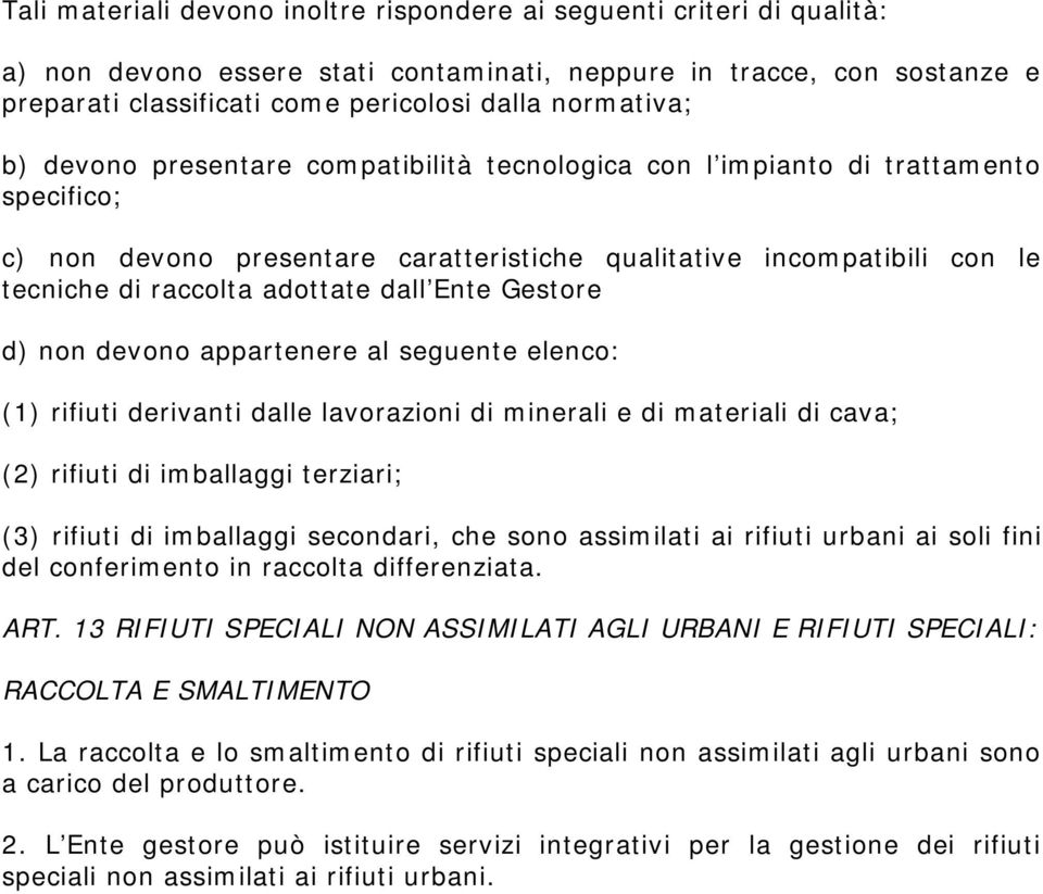 adottate dall Ente Gestore d) non devono appartenere al seguente elenco: (1) rifiuti derivanti dalle lavorazioni di minerali e di materiali di cava; (2) rifiuti di imballaggi terziari; (3) rifiuti di