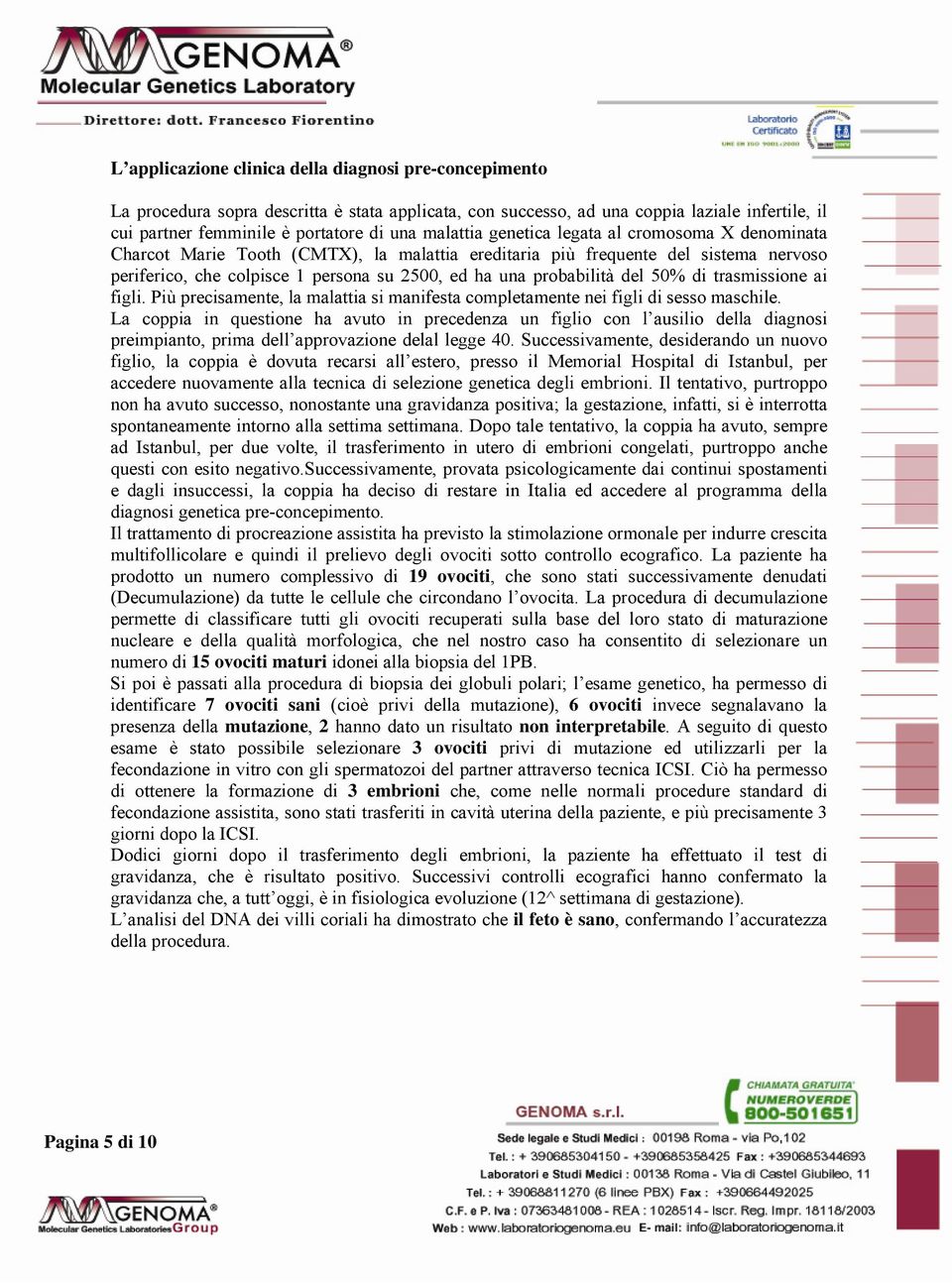 probabilità del 50% di trasmissione ai figli. Più precisamente, la malattia si manifesta completamente nei figli di sesso maschile.