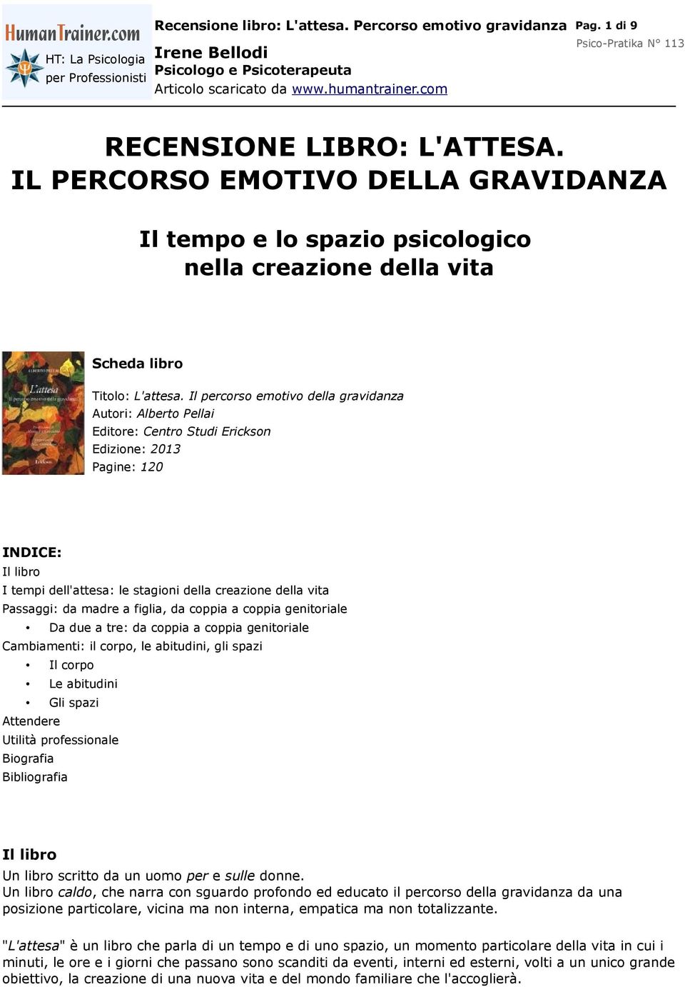 Passaggi: da madre a figlia, da coppia a coppia genitoriale Da due a tre: da coppia a coppia genitoriale Cambiamenti: il corpo, le abitudini, gli spazi Il corpo Le abitudini Gli spazi Attendere