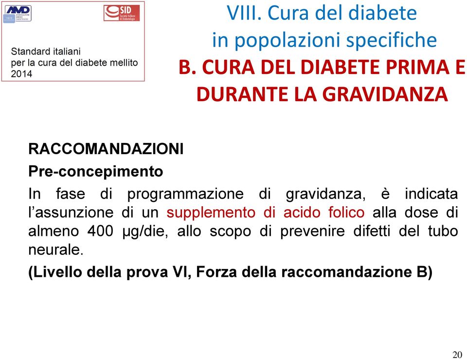 programmazione di gravidanza, è indicata l assunzione di un supplemento di acido folico alla