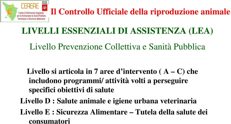 attività volti a perseguire specifici obiettivi di salute Livello D : Salute animale e