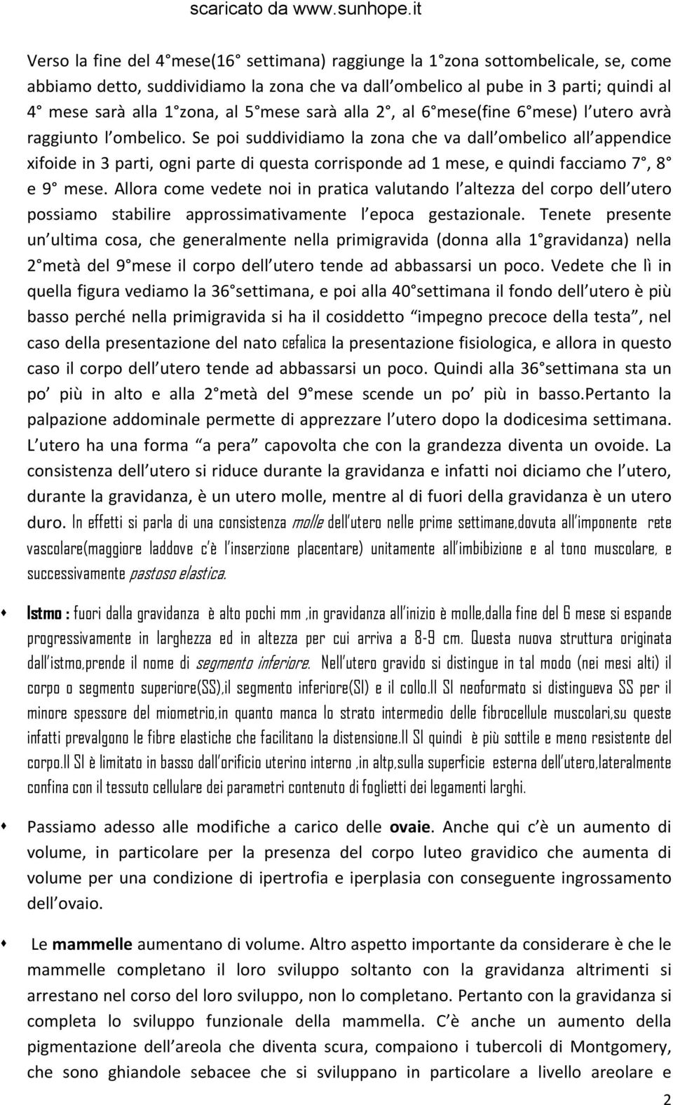 Se poi suddividiamo la zona che va dall ombelico all appendice xifoide in 3 parti, ogni parte di questa corrisponde ad 1 mese, e quindi facciamo 7, 8 e 9 mese.