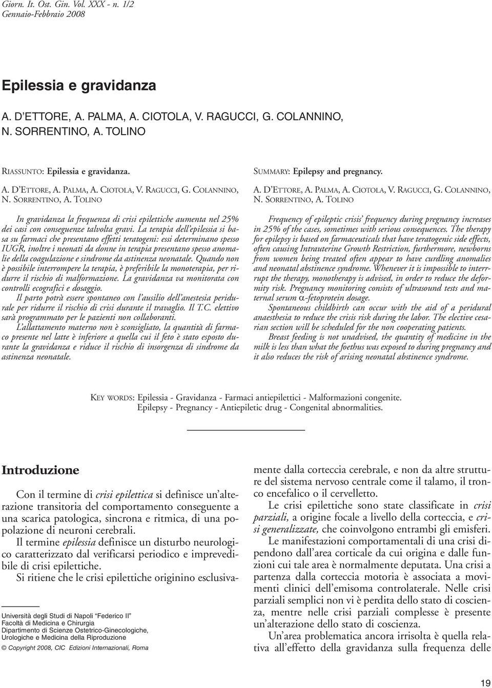 TOLINO In gravidanza la frequenza di crisi epilettiche aumenta nel 25% dei casi con conseguenze talvolta gravi.