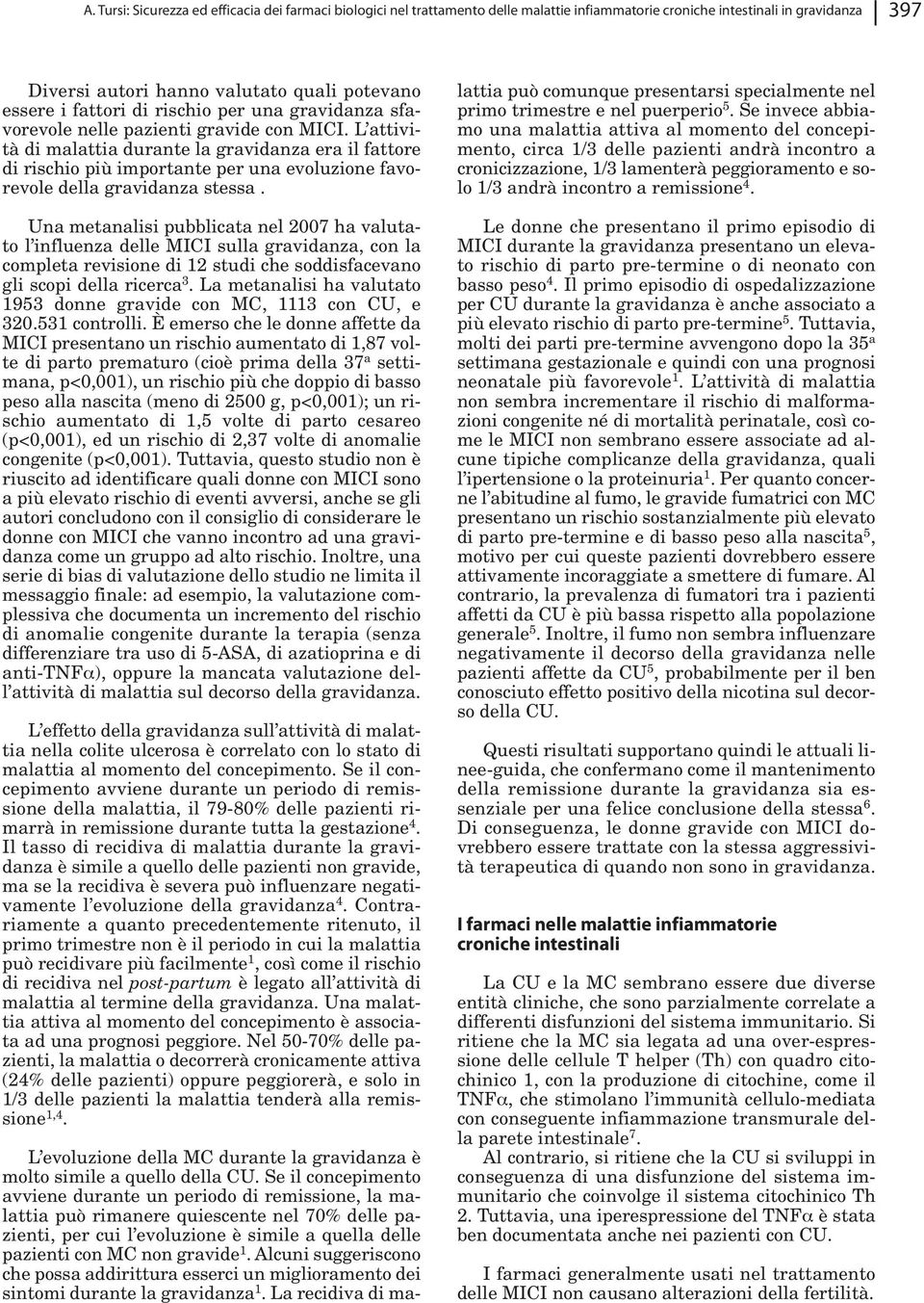 L attività di malattia durante la gravidanza era il fattore di rischio più importante per una evoluzione favorevole della gravidanza stessa.