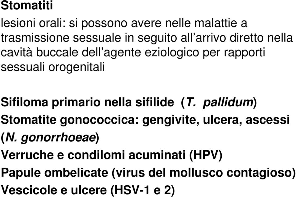 nella sifilide (T. pallidum) Stomatite gonococcica: gengivite, ulcera, ascessi (N.