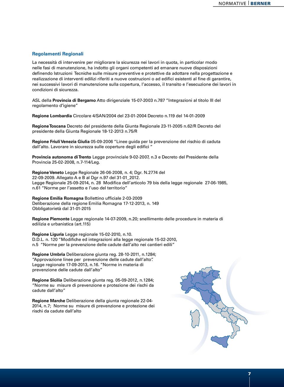 edifici esistenti al fine di garantire, nei successivi lavori di manutenzione sulla copertura, l accesso, il transito e l esecuzione dei lavori in condizioni di sicurezza.