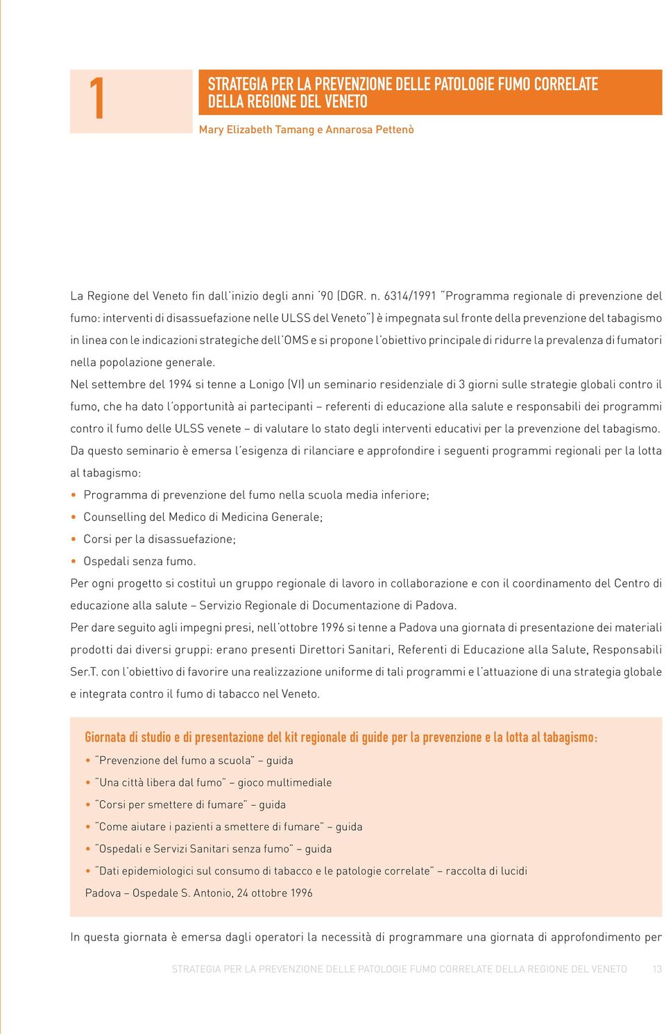 strategiche dell OMS e si propone l obiettivo principale di ridurre la prevalenza di fumatori nella popolazione generale.