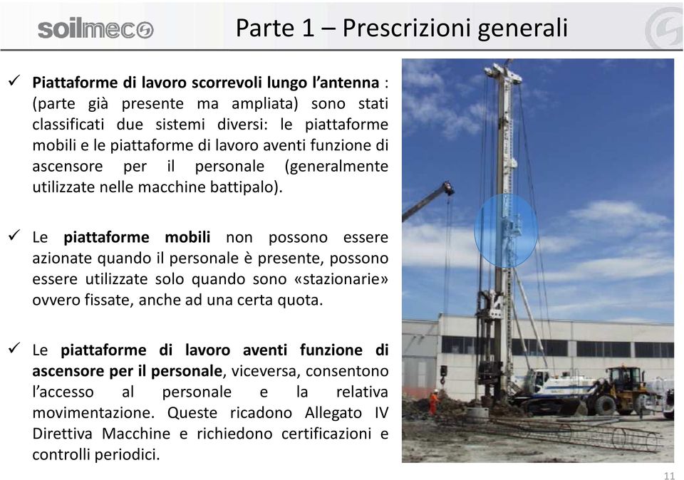 Parte 1 Prescrizioni generali Le piattaforme mobili non possono essere azionate quando il personale è presente, possono essere utilizzate solo quando sono «stazionarie» ovvero