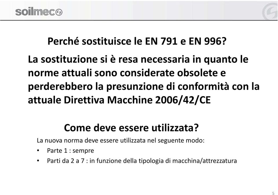 perderebbero la presunzione di conformità con la attuale Direttiva Macchine 2006/42/CE Come deve