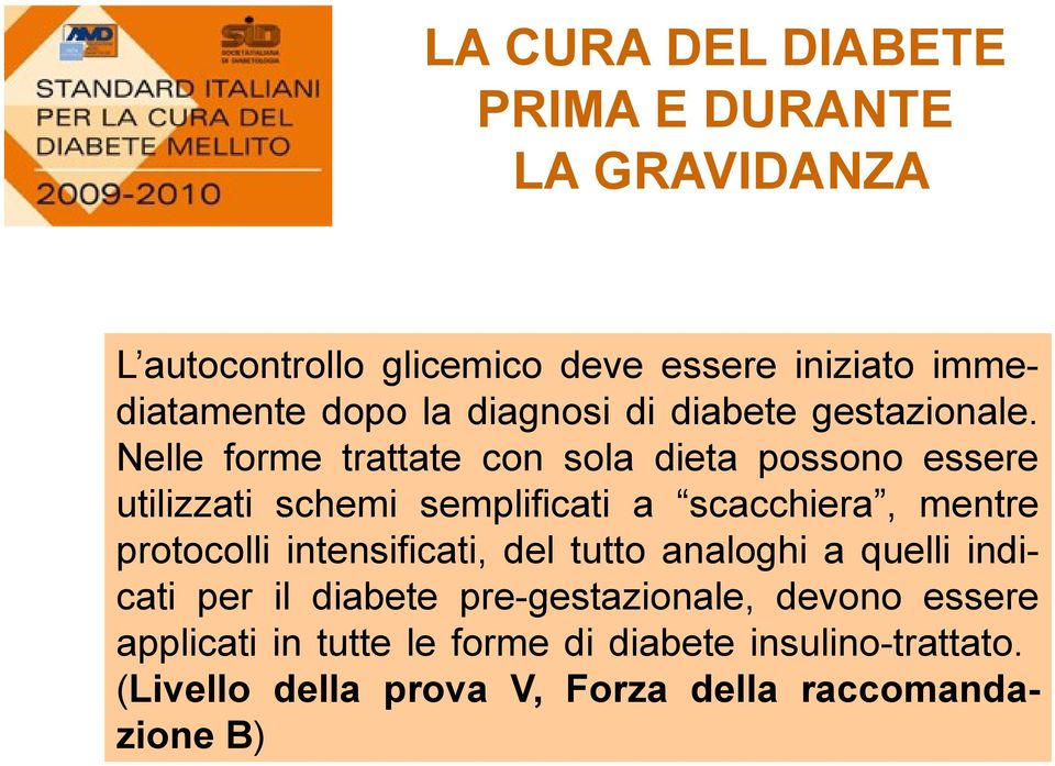 Nelle forme trattate con sola dieta possono essere utilizzati schemi semplificati a scacchiera, mentre protocolli