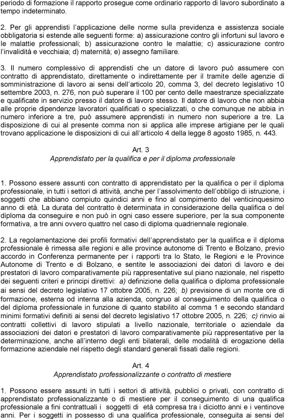 professionali; b) assicurazione contro le malattie; c) assicurazione contro l invalidità e vecchiaia; d) maternità; e) assegno familiare. 3.