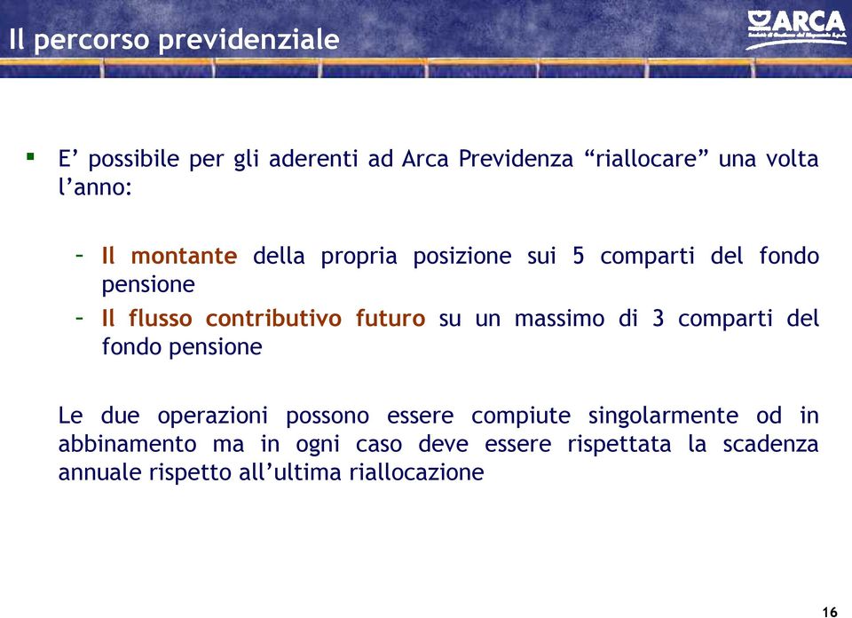 un massimo di 3 comparti del fondo pensione Le due operazioni possono essere compiute singolarmente od in