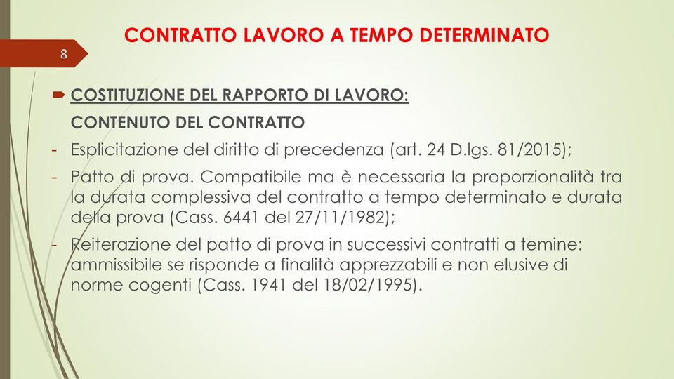 Compatibile ma è necessaria la proporzionalità tra la durata complessiva del contratto a tempo determinato e durata