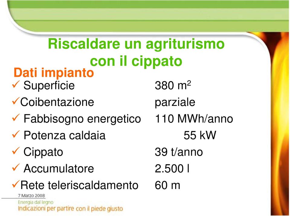energetico 110 MWh/anno Potenza caldaia 55 kw Cippato