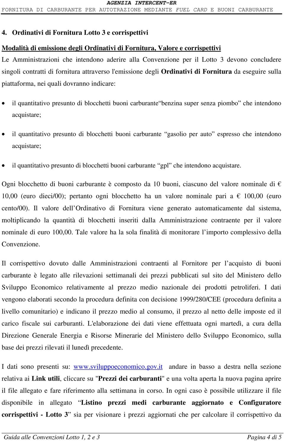 blocchetti buoni carburante benzina super senza piombo che intendono acquistare; il quantitativo presunto di blocchetti buoni carburante gasolio per auto espresso che intendono acquistare; il