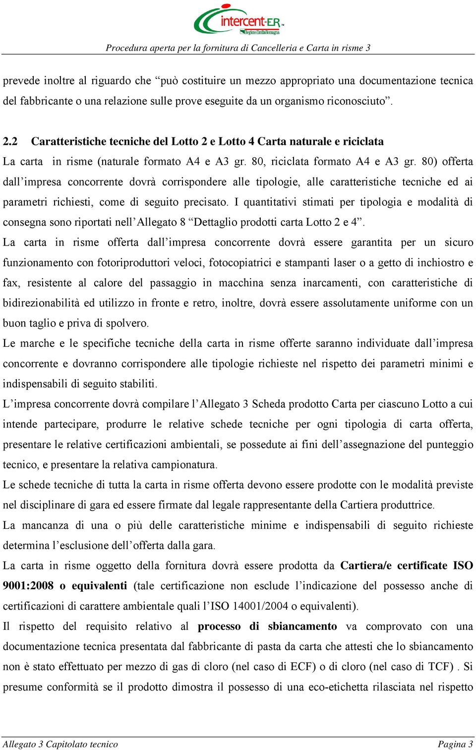 80) offerta dall impresa concorrente dovrà corrispondere alle tipologie, alle caratteristiche tecniche ed ai parametri richiesti, come di seguito precisato.