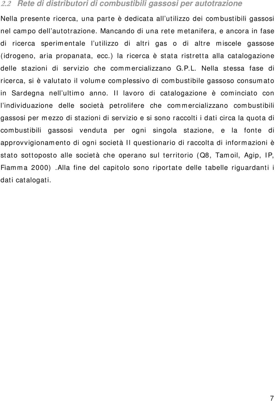 ) la ricerca è stata ristretta alla catalogazione delle stazioni di servizio che commercializzano G.P.L.