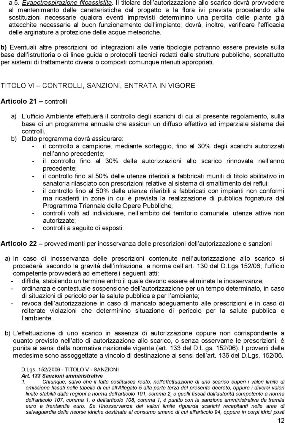 imprevisti determinino una perdita delle piante già attecchite necessarie al buon funzionamento dell impianto; dovrà, inoltre, verificare l efficacia delle arginature a protezione delle acque