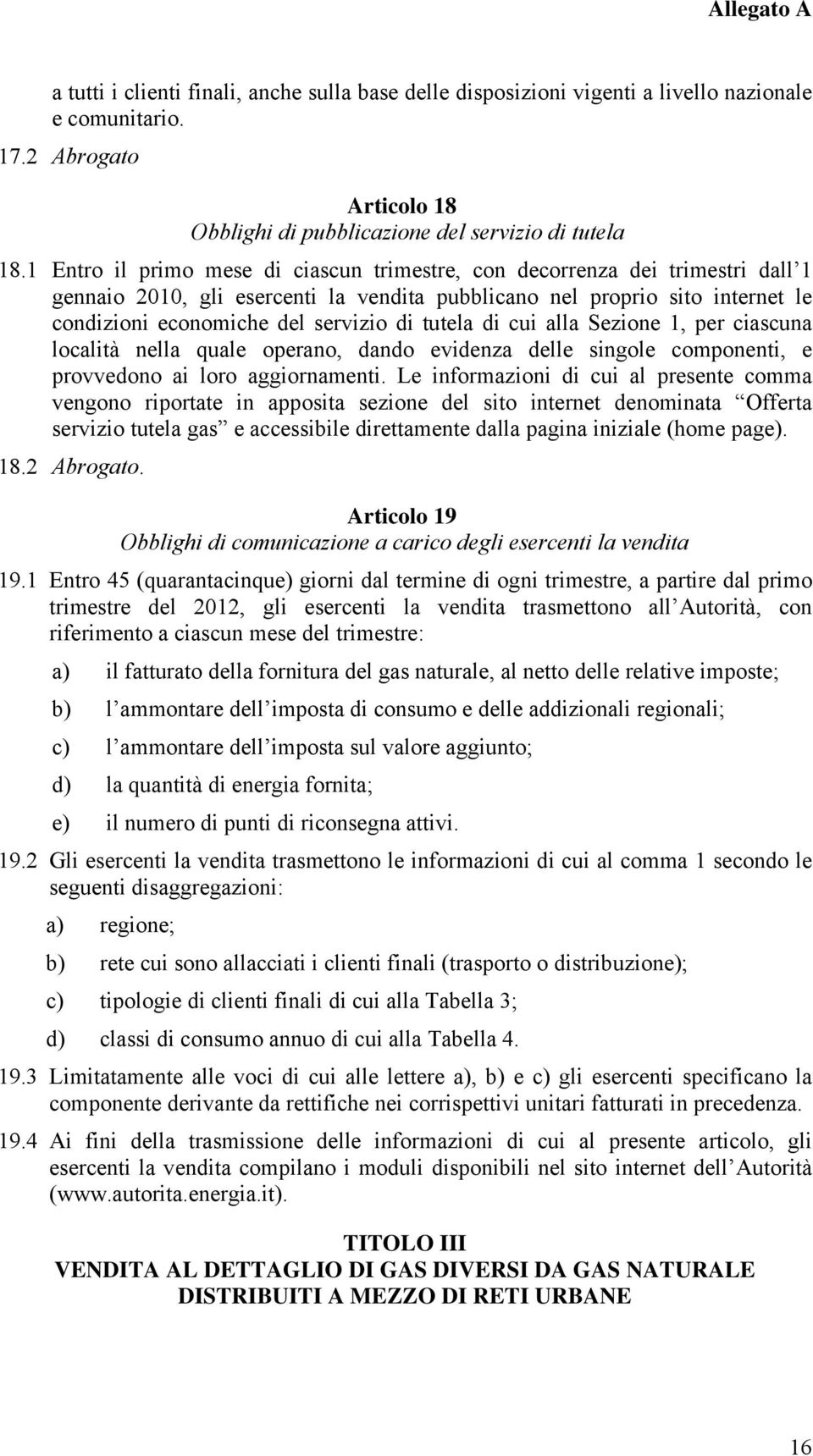 tutela di cui alla Sezione 1, per ciascuna località nella quale operano, dando evidenza delle singole componenti, e provvedono ai loro aggiornamenti.