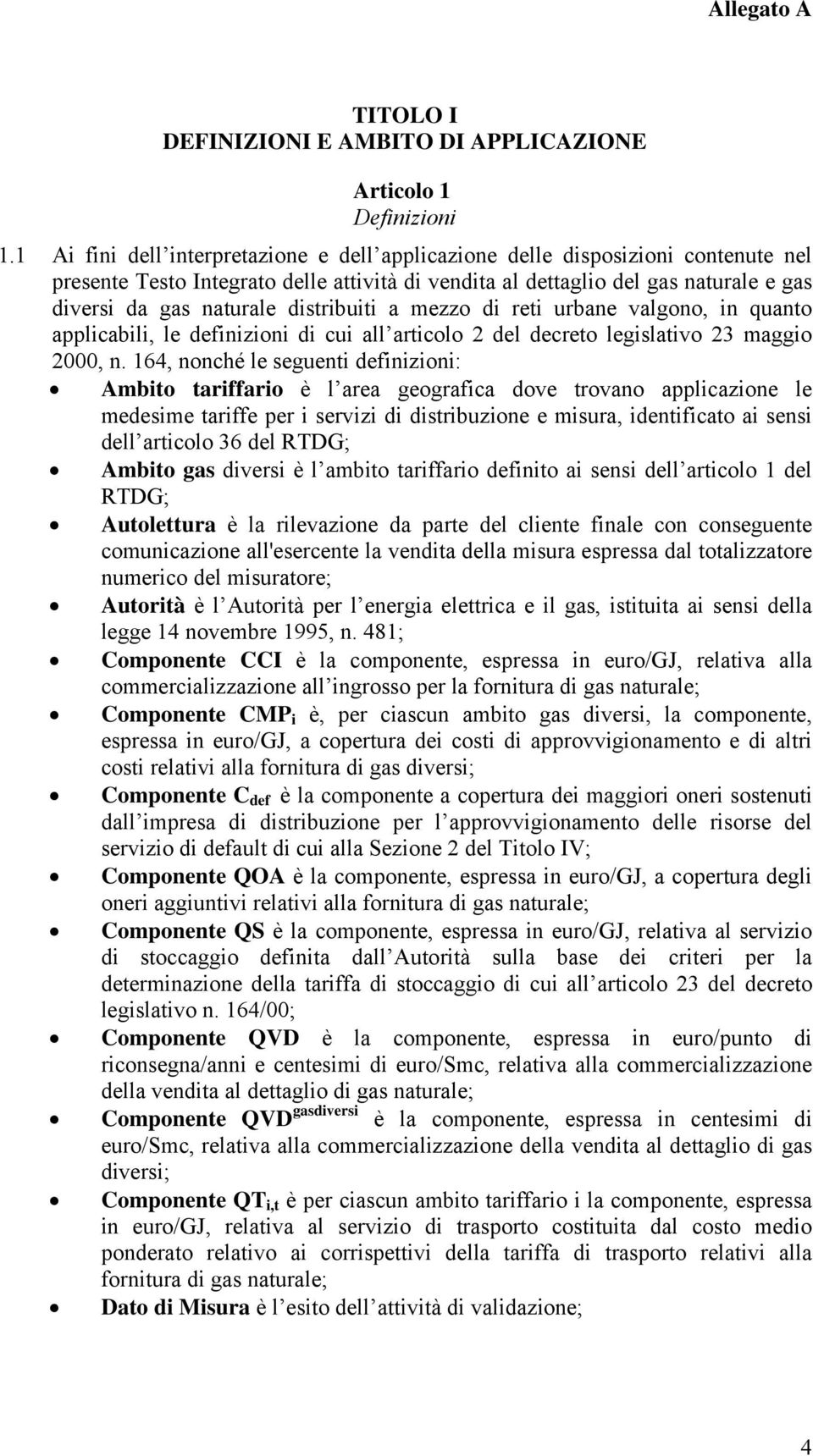 distribuiti a mezzo di reti urbane valgono, in quanto applicabili, le definizioni di cui all articolo 2 del decreto legislativo 23 maggio 2000, n.