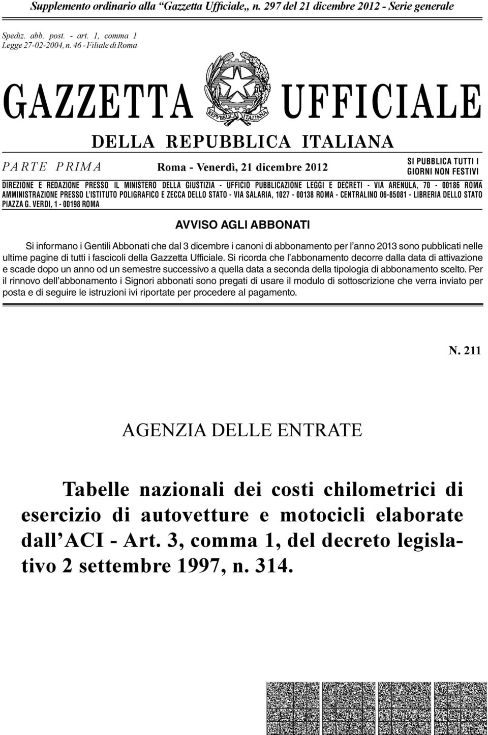 n. 46-662 Filiale - Filiale di Romadi Roma GAZZETTA UFFICIALE PARTE PRIMA DELLA REPUBBLICA ITALIANA Roma - Venerdì, 21 dicembre 2012 SI PUBBLICA TUTTI I GIORNI NON FESTIVI DIREZIONE E REDAZIONE