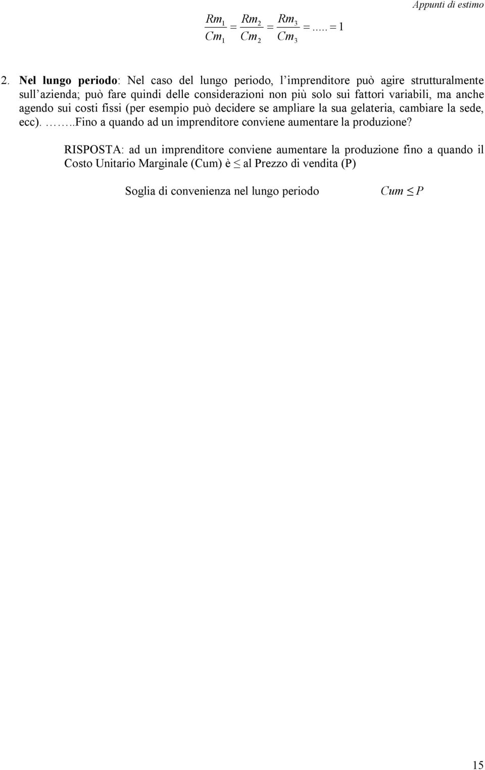 solo sui fattori variabili, ma anche agendo sui costi fissi (per esempio può decidere se ampliare la sua gelateria, cambiare la sede, ecc).