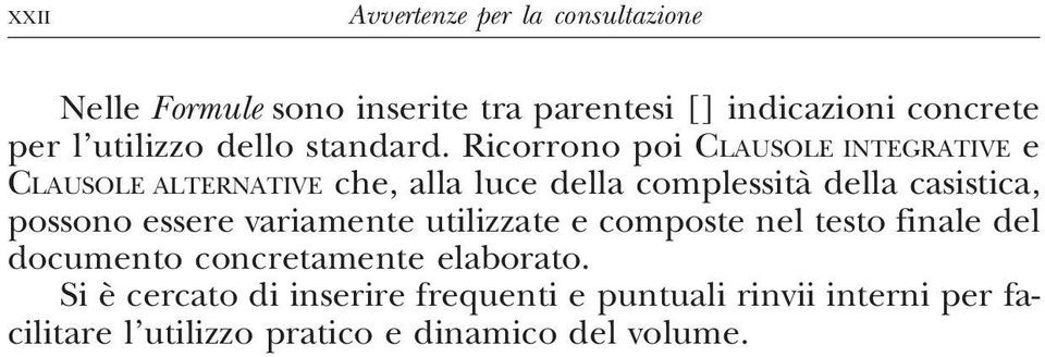 Ricorrono poi CLAUSOLE INTEGRATIVE e CLAUSOLE ALTERNATIVE che, alla luce della complessità della casistica,