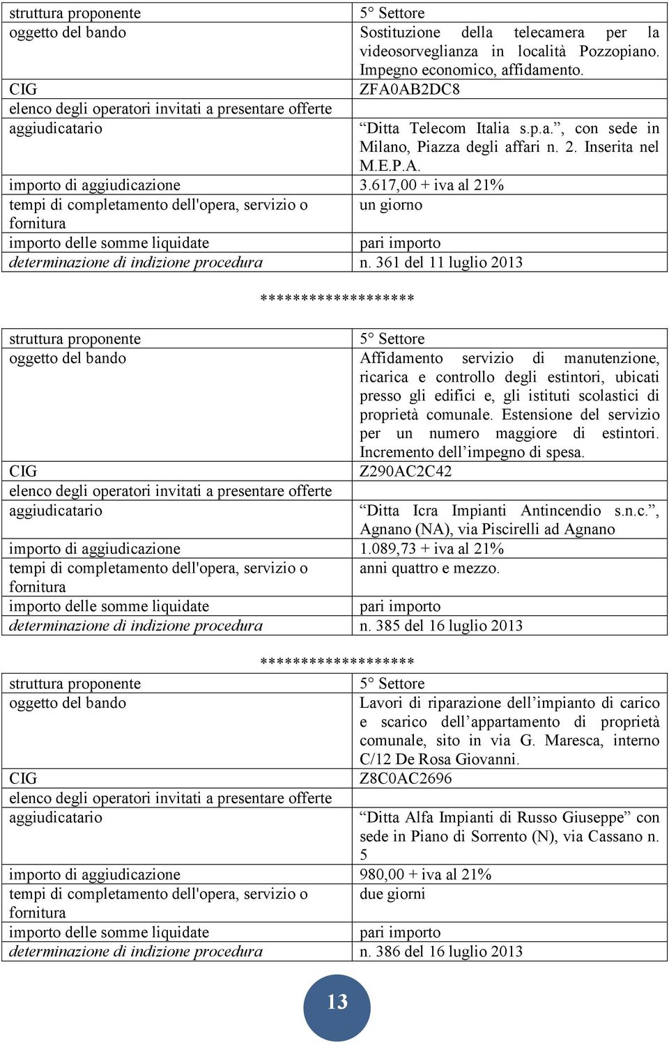 361 del 11 luglio 2013 Affidamento servizio di manutenzione, ricarica e controllo degli estintori, ubicati presso gli edifici e, gli istituti scolastici di proprietà comunale.