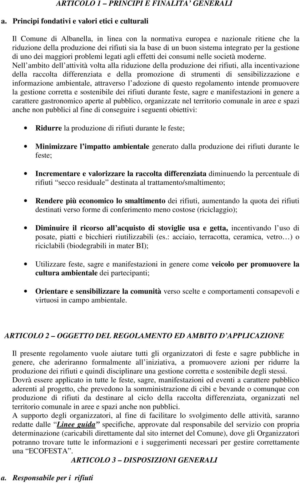 sistema integrato per la gestione di uno dei maggiori problemi legati agli effetti dei consumi nelle società moderne.