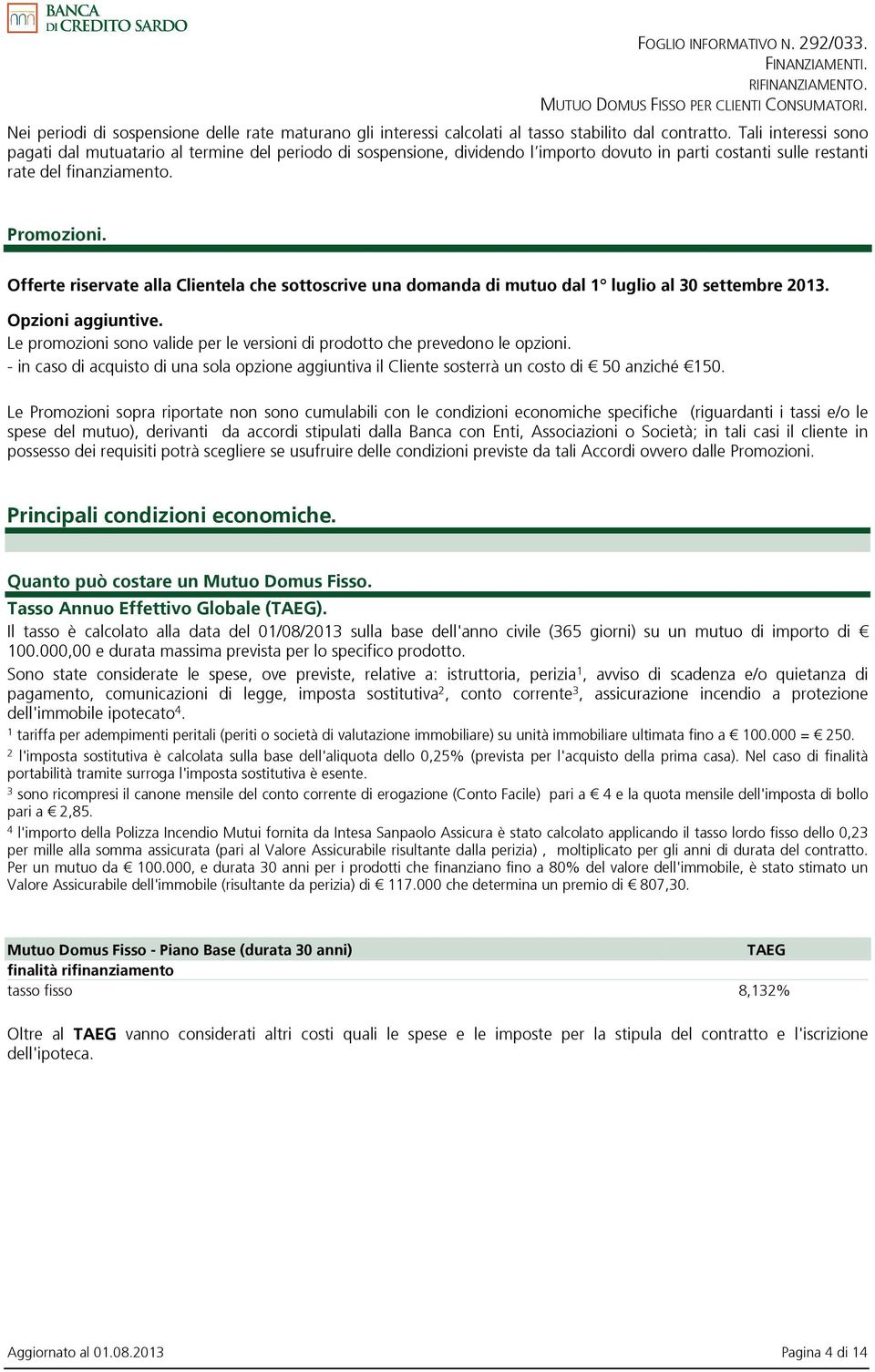 Offerte riservate alla Clientela che sottoscrive una domanda di mutuo dal 1 luglio al 30 settembre 2013. Opzioni aggiuntive.