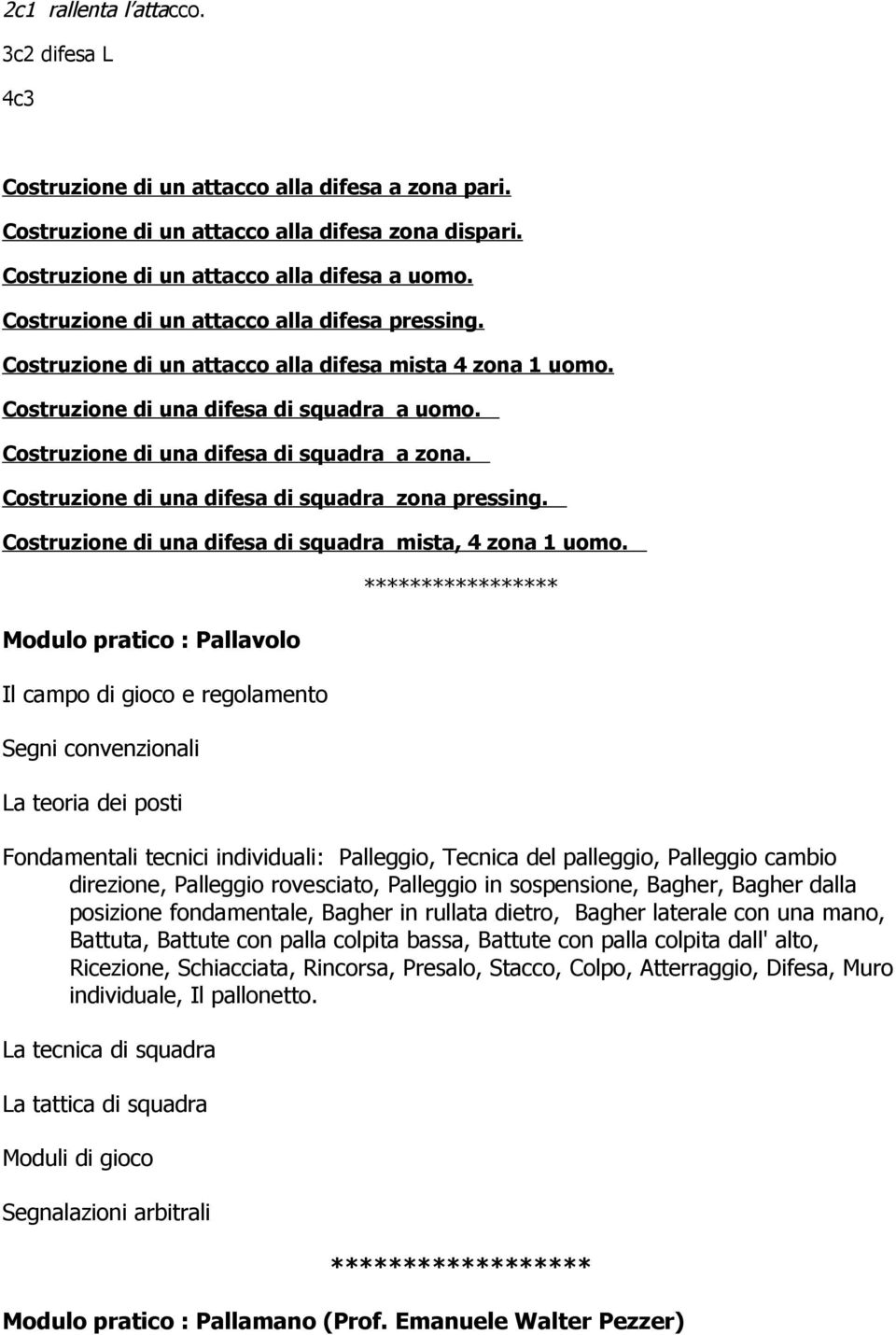 Costruzione di una difesa di squadra zona pressing. Costruzione di una difesa di squadra mista, 4 zona 1 uomo.