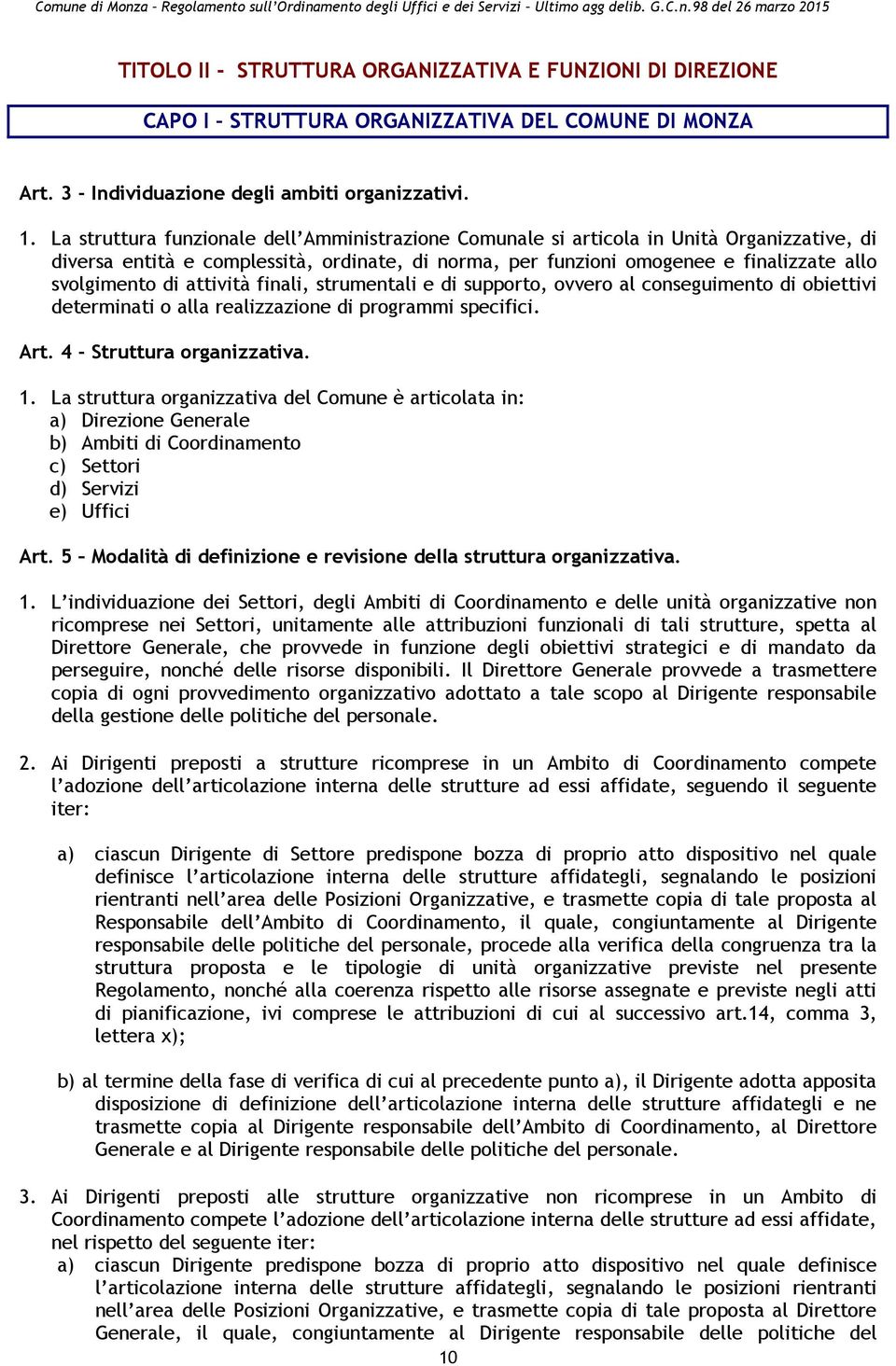 attività finali, strumentali e di supporto, ovvero al conseguimento di obiettivi determinati o alla realizzazione di programmi specifici. Art. 4 - Struttura organizzativa. 1.