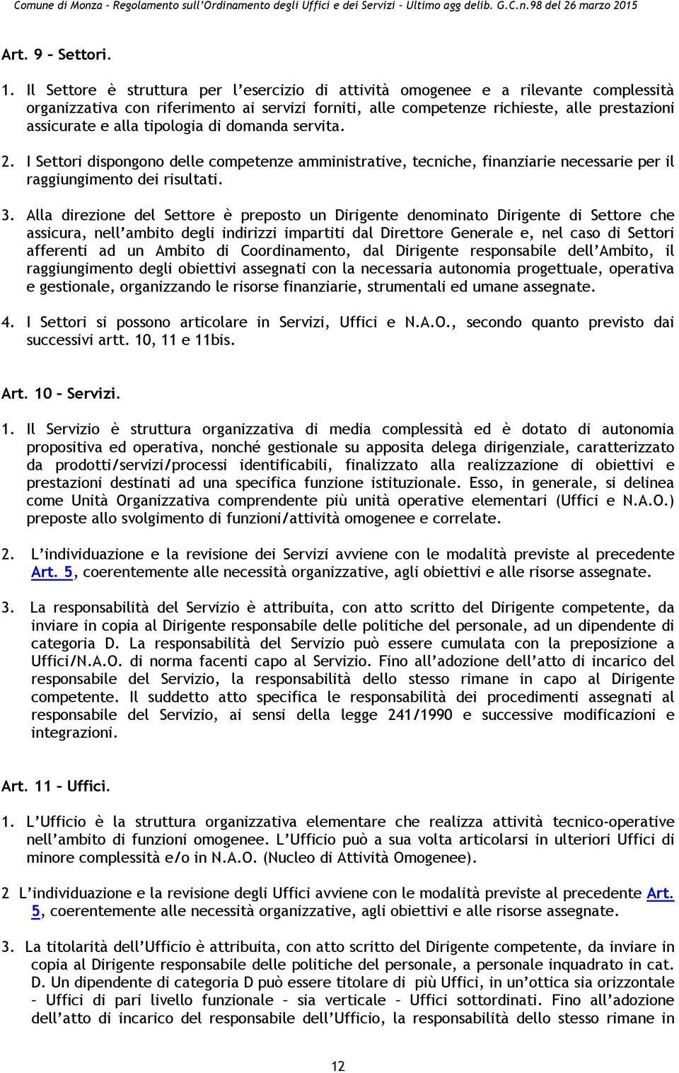 tipologia di domanda servita. 2. I Settori dispongono delle competenze amministrative, tecniche, finanziarie necessarie per il raggiungimento dei risultati. 3.