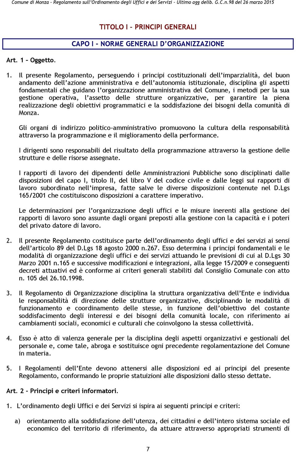 guidano l organizzazione amministrativa del Comune, i metodi per la sua gestione operativa, l assetto delle strutture organizzative, per garantire la piena realizzazione degli obiettivi programmatici