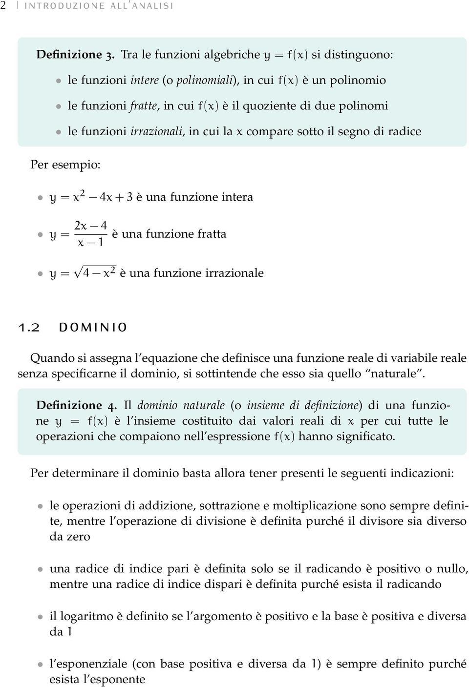 in cui la compare sotto il segno di radice Per esempio: = 2 4 + 3 è una funzione intera = 2 4 1 è una funzione fratta = 4 2 è una funzione irrazionale 1.