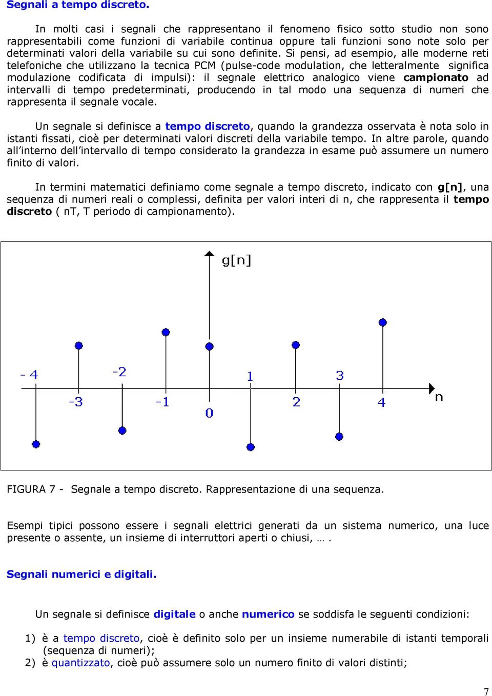 variabile su cui sono definite.