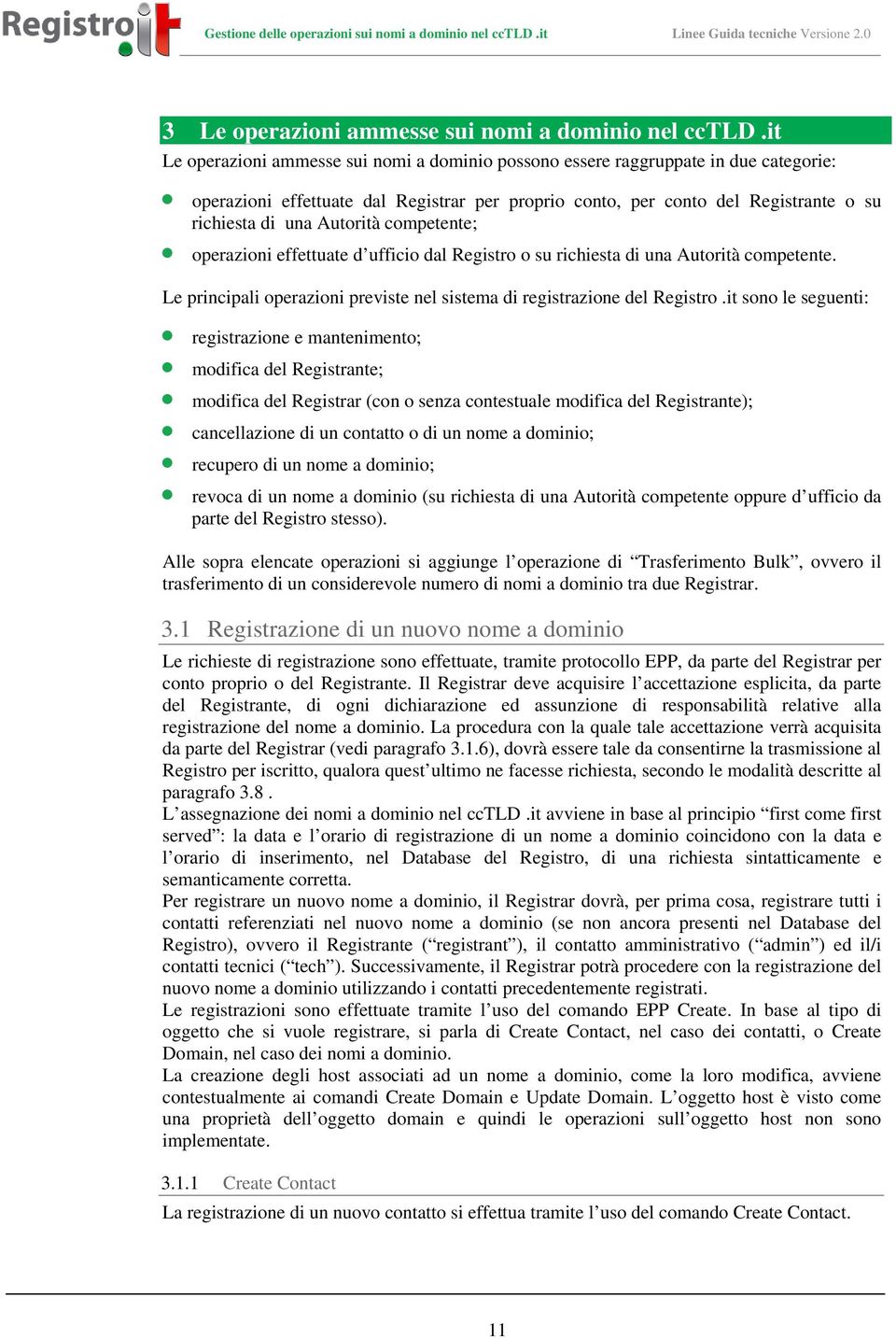 Autorità competente; operazioni effettuate d ufficio dal Registro o su richiesta di una Autorità competente. Le principali operazioni previste nel sistema di registrazione del Registro.