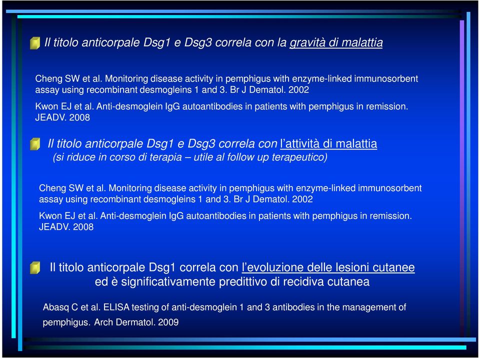 Anti-desmoglein IgG autoantibodies in patients with pemphigus in remission. JEADV.