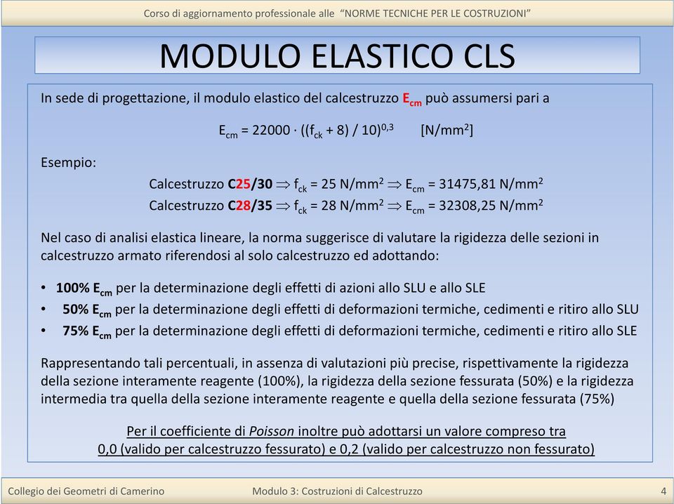 armato riferendosi al solo calcestruzzo ed adottando: 100% E cm per la determinazione degli effetti di azioni allo SLU e allo SLE 50% E cm per la determinazione degli effetti di deformazioni