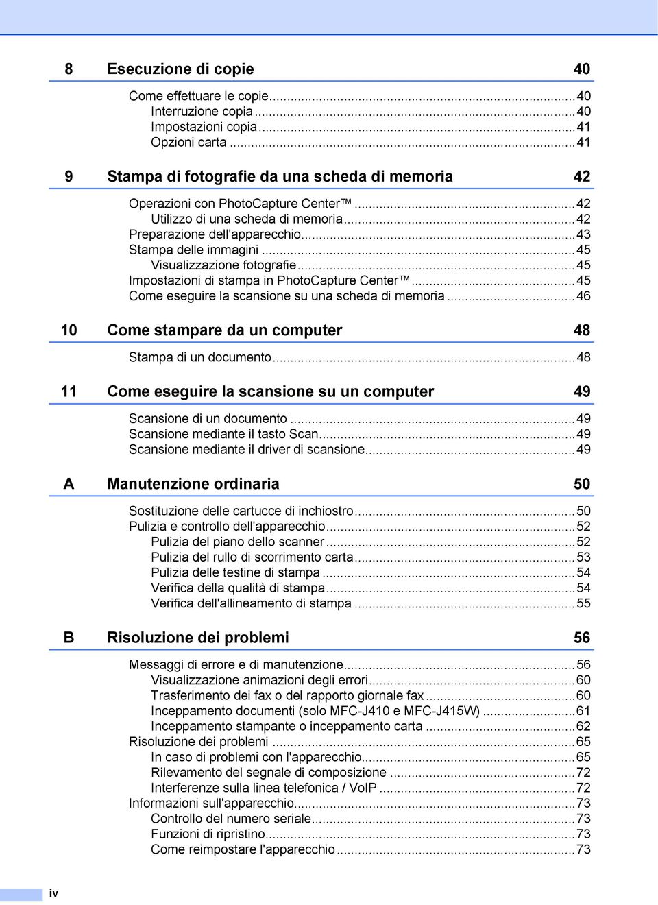 ..45 Visualizzazione fotografie...45 Impostazioni di stampa in PhotoCapture Center...45 Come eseguire la scansione su una scheda di memoria.