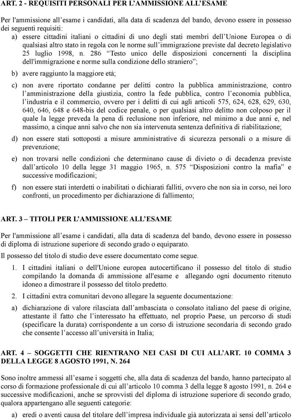 286 Testo unico delle disposizioni concernenti la disciplina dell'immigrazione e norme sulla condizione dello straniero ; b) avere raggiunto la maggiore età; c) non avere riportato condanne per