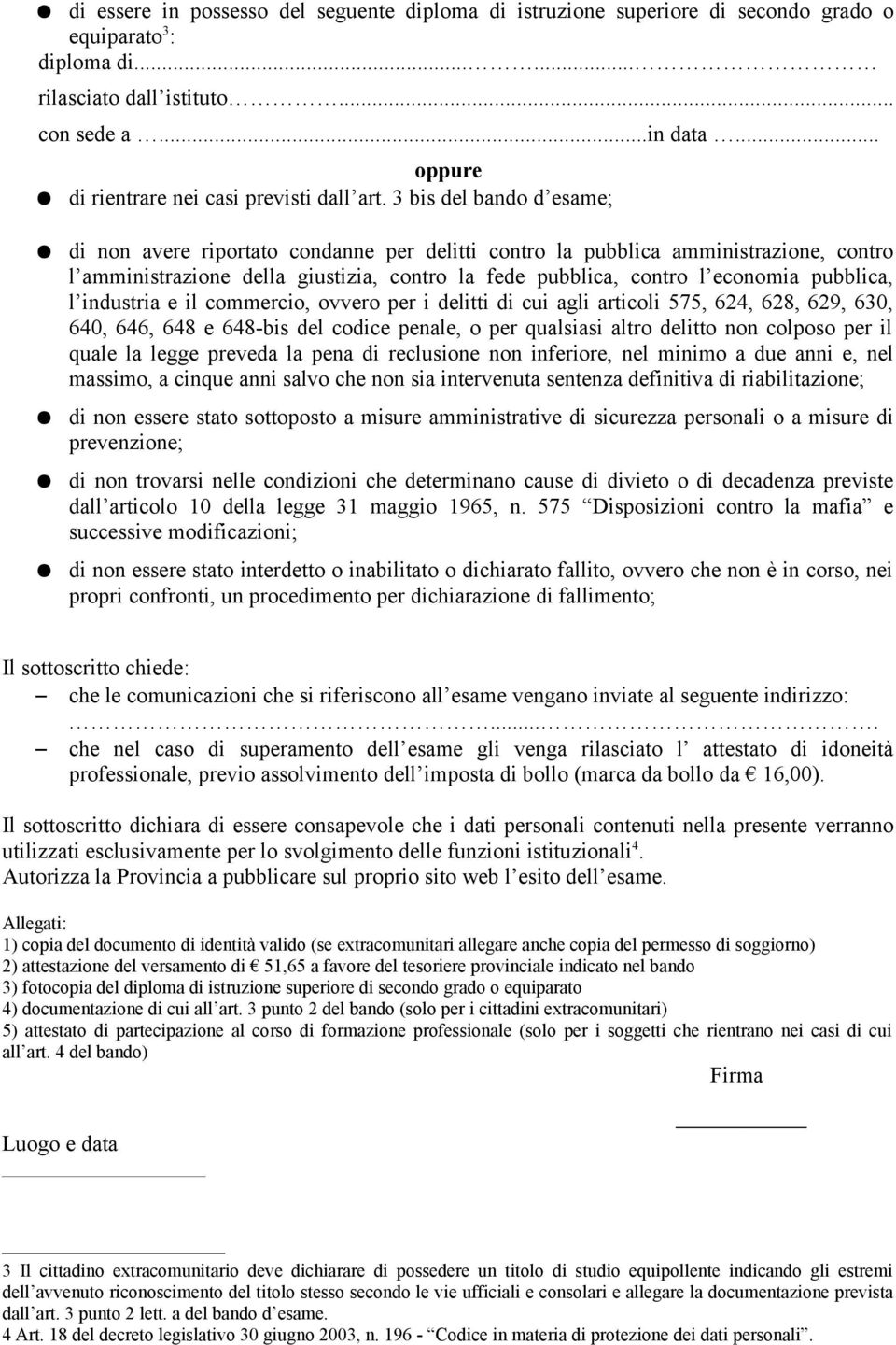 3 bis del bando d esame; di non avere riportato condanne per delitti contro la pubblica amministrazione, contro l amministrazione della giustizia, contro la fede pubblica, contro l economia pubblica,