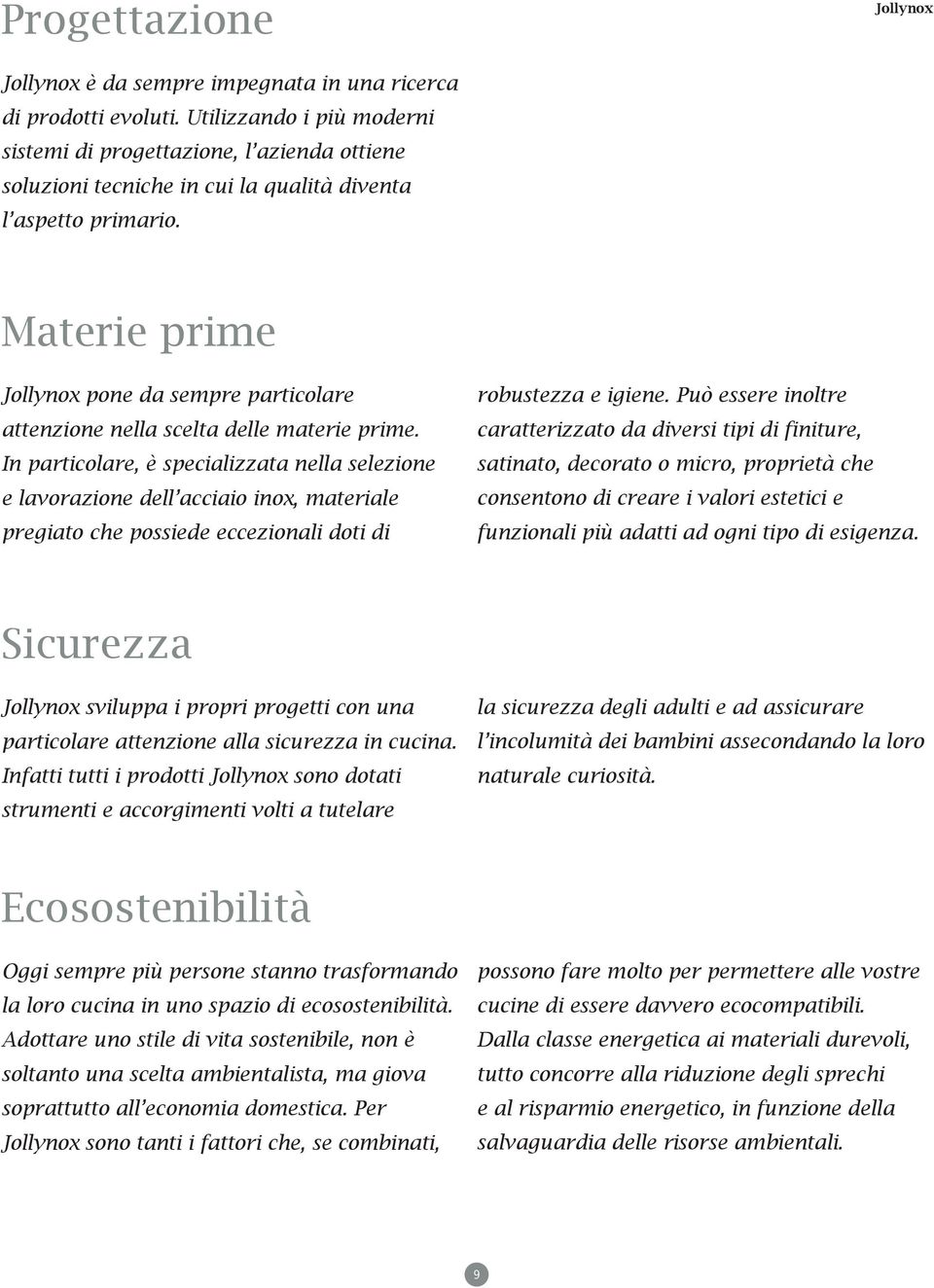 Materie prime Jollynox pone da sempre particolare attenzione nella scelta delle materie prime.