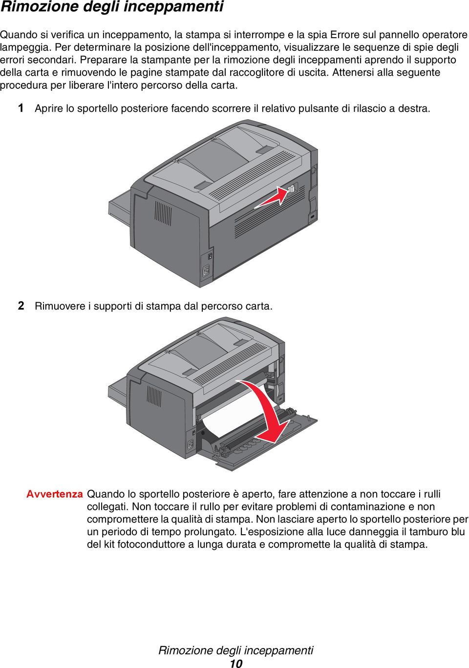 Preparare la stampante per la rimozione degli inceppamenti aprendo il supporto della carta e rimuovendo le pagine stampate dal raccoglitore di uscita.