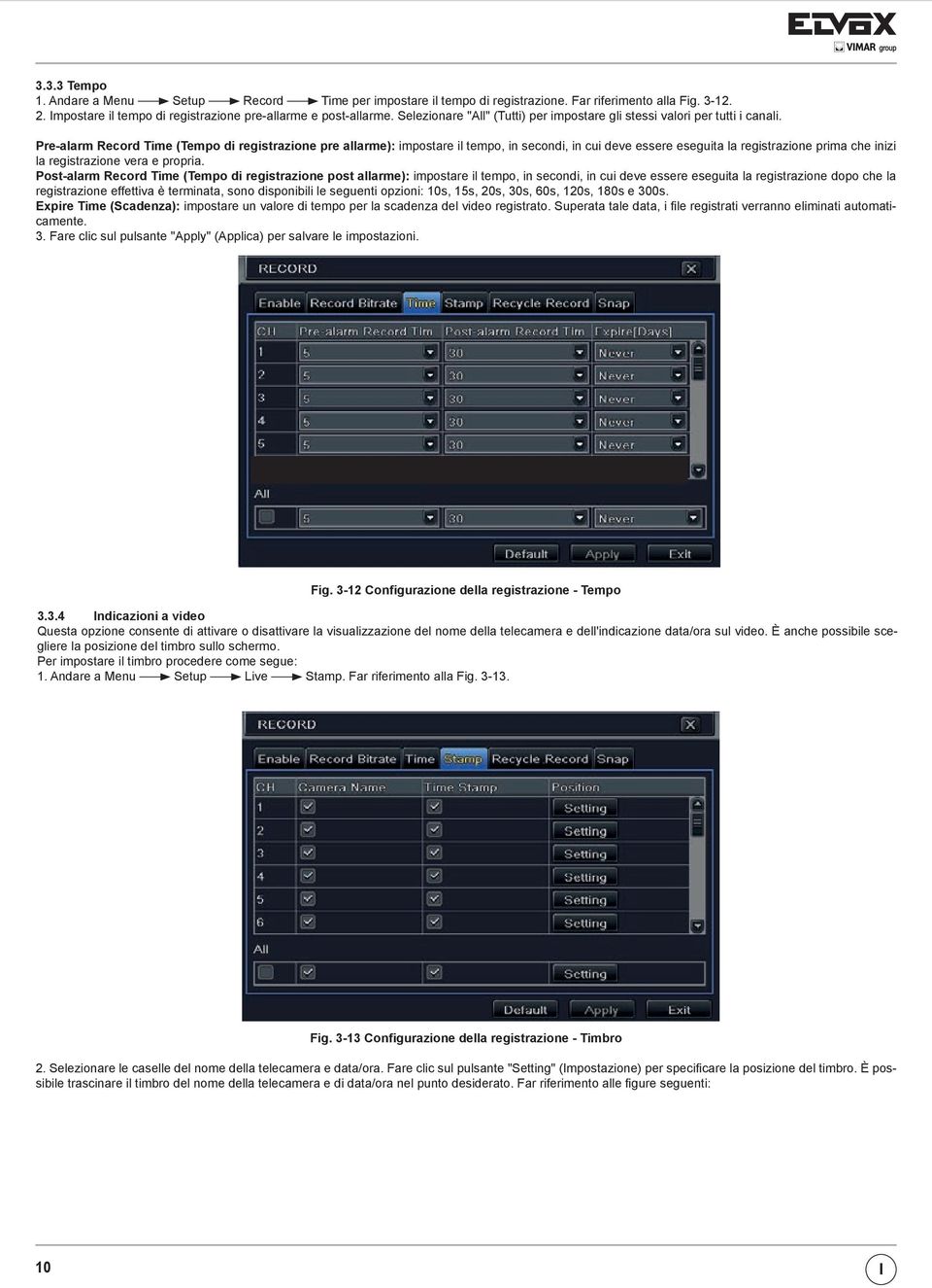 Pre-alarm Record Time (Tempo di registrazione pre allarme): impostare il tempo, in secondi, in cui deve essere eseguita la registrazione prima che inizi la registrazione vera e propria.