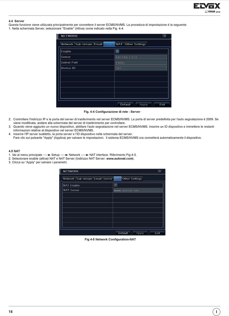 Controllare l'indirizzo IP e la porta del server di trasferimento nel server ECMS/NVMS. La porta di server predefinita per l'auto segnalazione è 2009.