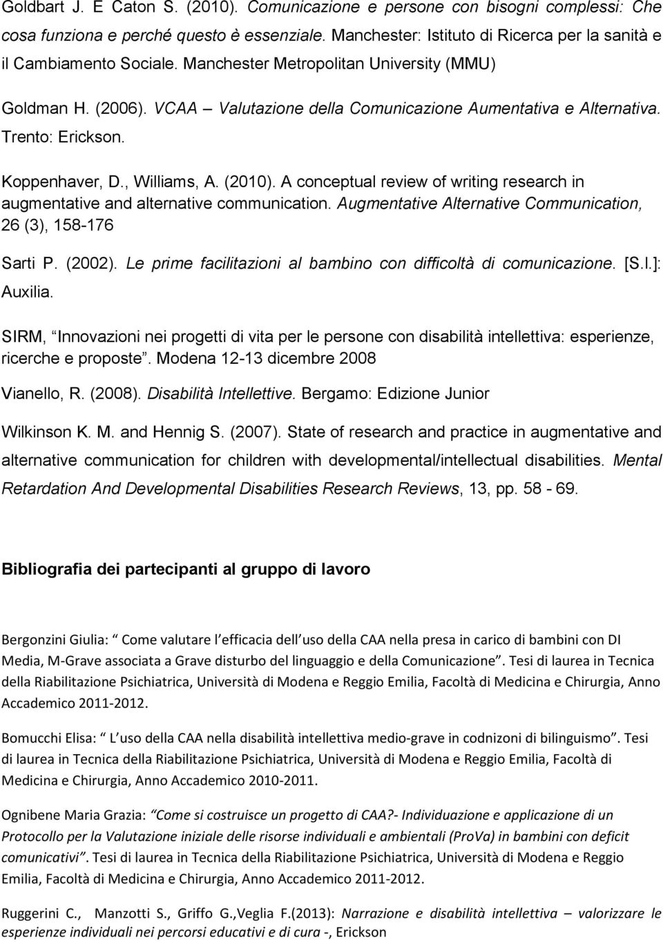 A conceptual review of writing research in augmentative and alternative communication. Augmentative Alternative Communication, 26 (3), 158-176 Sarti P. (2002).