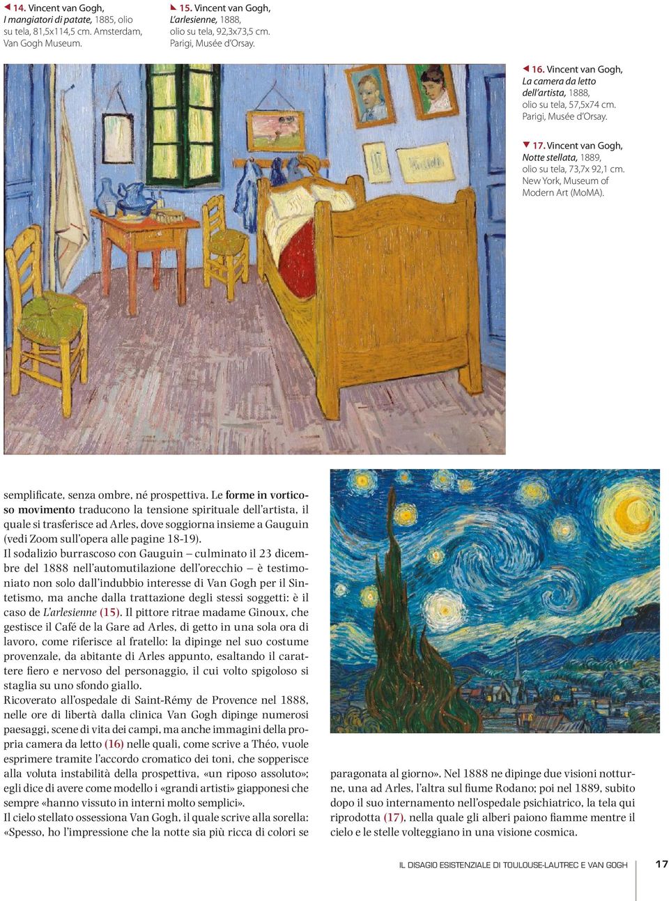 Vincent van Gogh, Notte stellata, 1889, olio su tela, 73,7x 92,1 cm. New York, Museum of Modern Art (MoMA). semplifcate, senza ombre, né prospettiva.