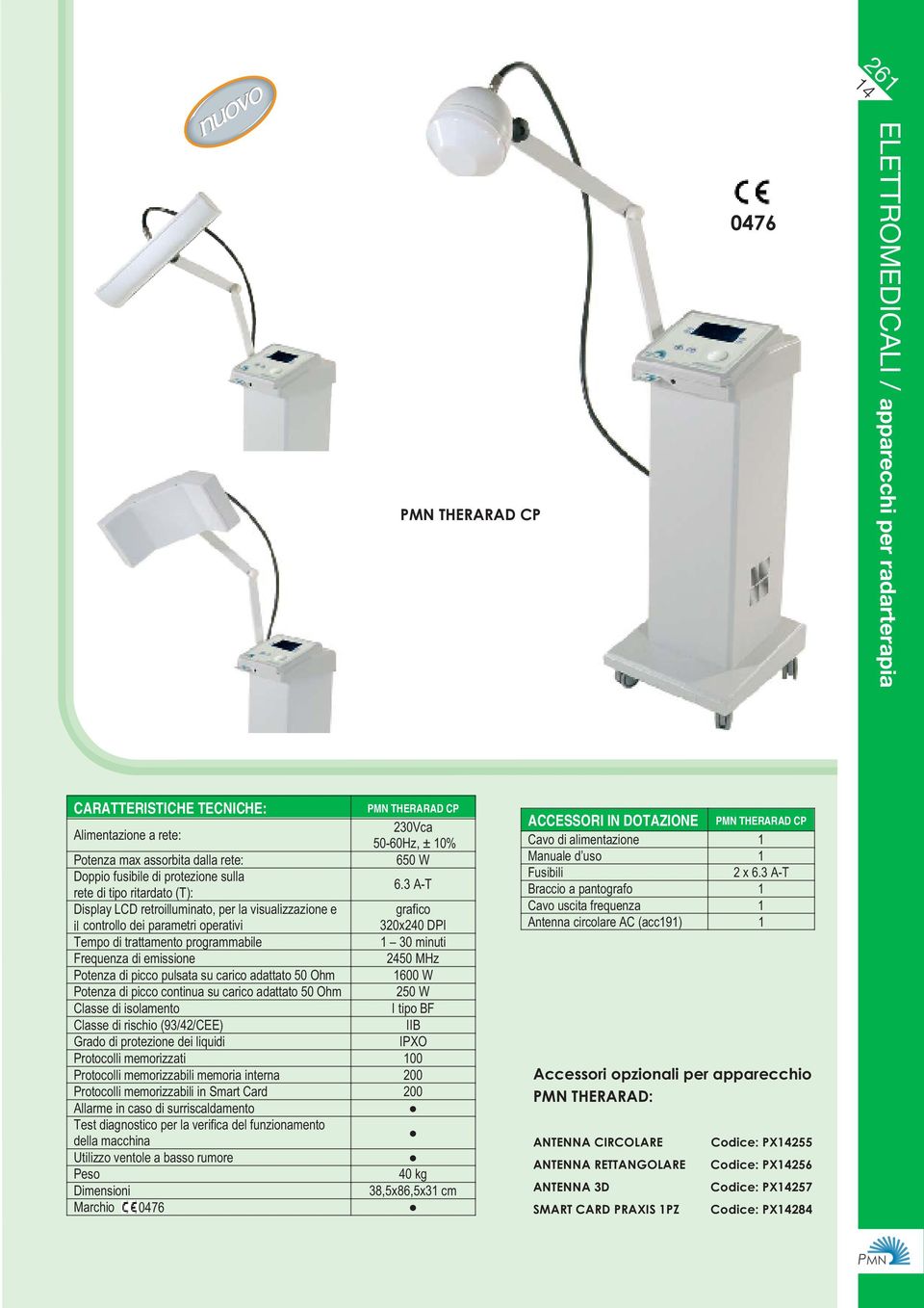 3 A-T rete di tipo ritardato (T): Display LCD retroilluminato, per la visualizzazione e il controllo dei parametri operativi Tempo di trattamento programmabile Frequenza di emissione Potenza di picco