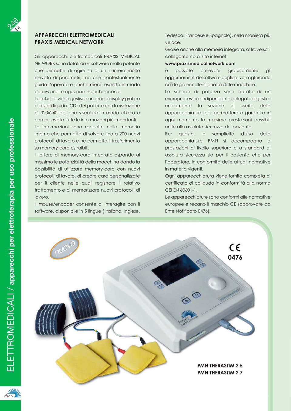 La scheda video gestisce un ampio display grafico a cristalli liquidi (LCD) di 6 pollici e con la risoluzione di 320x240 dpi che visualizza in modo chiaro e comprensibile tutte le informazioni più